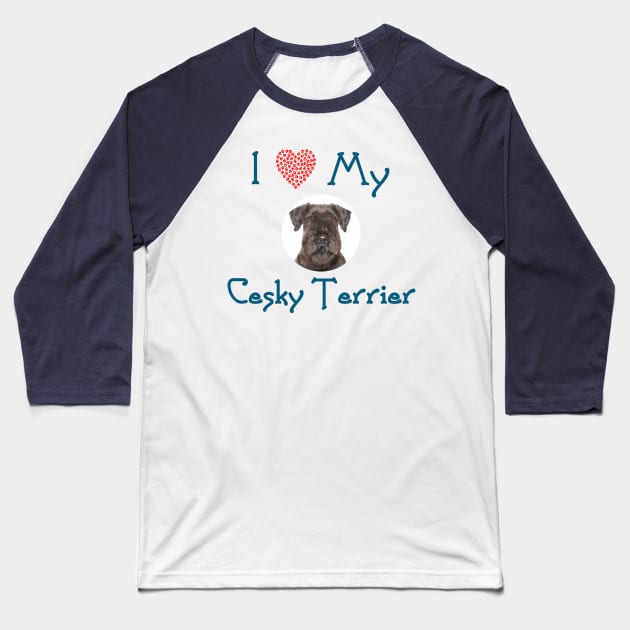 I Love My Cesky Terrier Baseball T-Shirt by Naves